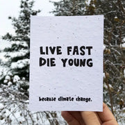 "Live fast, die young because climate change" Card