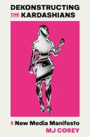 Dekonstructing the Kardashians A New Media Manifesto