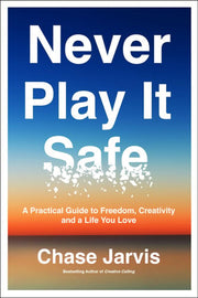 Never Play It Safe: A Practical Guide to Freedom,