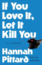 If You Love It, Let It Kill You A Novel