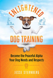 Enlightened Dog Training Become the Peaceful Alpha