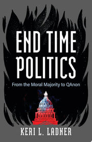 End Time Politics: From the Moral Majority to QAno