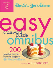 The New York Times Easy Crossword Puzzle Omnibus Volume 8 200 Solvable Puzzles from the Pages of The New York Times