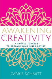 Awakening Creativity A Sacred Journey to Reclaim Y