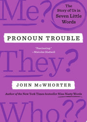 Pronoun Trouble: The Story of Us in Seven Little W
