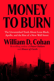 Money to Burn: The Unvarnished Truth About Leon Black, Apollo, and the Rise of a New Wall Street