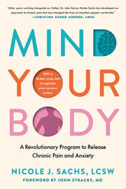 Mind Your Body A Revolutionary Program to Release Chronic Pain and Anxiety