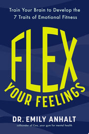 Flex Your Feelings: Train Your Brain to Develop th