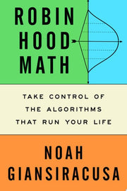 Robin Hood Math: Take Control of the Algorithms Th