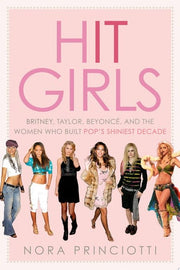 Hit Girls: Britney, Taylor, Beyonce, and the Women