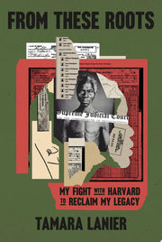 From These Roots: My Fight with Harvard to Reclaim