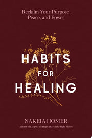 Habits for Healing: Reclaim Your Purpose, Peace, a
