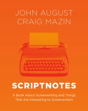 Scriptnotes A Book About Screenwriting and Things That Are Interesting to Screenwriters