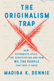 Originalism Trap: How Extremists Stole the Constit