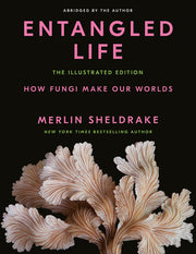 Entangled Life The Illustrated Edition How Fungi M