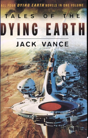 Tales of the Dying Earth Including 'The Dying Earth,' 'The Eyes of the Overworld,' 'Cugel's Saga,' and 'Rhialto the Marvellous'