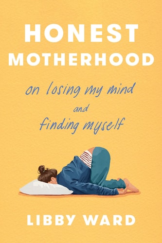 Honest Motherhood On Losing My Mind and Finding Myself