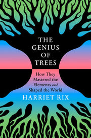 The genius of trees: how they mastered the elements and shaped the world