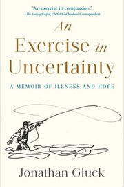 Exercise in Uncertainty: A Memoir of Illness and H