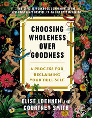 Choosing Wholeness Over Goodness: A Process for Re