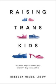 Raising Trans Kids What to Expect When You Werent