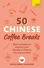 50 Chinese Coffee Breaks - Short Activities to Improve Your Mandarin Chinese One Cup at a Time