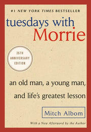 Tuesdays with Morrie An Old Man, a Young Man, and Life's Greatest Lesson, 25th Anniversary Edition