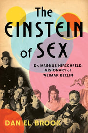 Einstein of Sex: Dr. Magnus Hirschfeld, Visionary