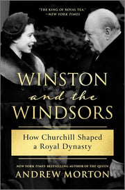 Winston and the Windsors How Churchill Shaped a Royal Dynasty