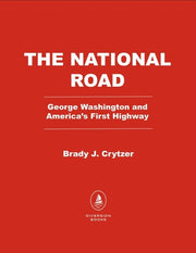 The National Road George Washington and America's First Highway West