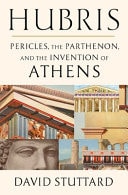 Hubris Pericles, the Parthenon, and the Invention of Athens