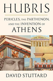 Hubris Pericles, the Parthenon, and the Invention of Athens