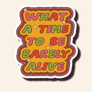 What A Time To Be Barely Alive Sticker
