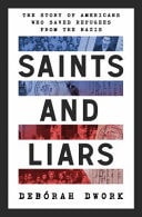 Saints and Liars The Story of Americans Who Saved Refugees from the Nazis