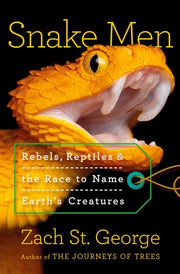 Snake Men - Rebels, Reptiles, and the Race to Name the Creatures of Earth