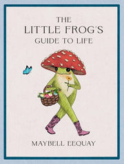 Little Frog's Guide to Life: Love, Advice and Insp