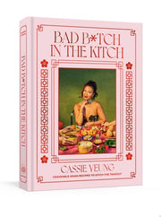 Bad B*tch in the Kitch: Craveable Asian Recipes to