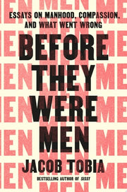 Before They Were Men: Essays on Manhood, Compassio