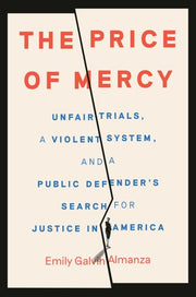 The Price of Mercy Unfair Trials, a Violent System, and a Public Defender's Search for Justice in America