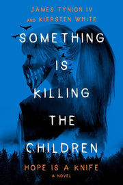 Something is killing the children: hope is a knife: a novel