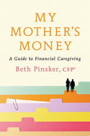 My Mother's Money: A Guide to Financial Caregiving