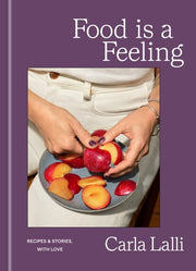 Food is a Feeling: Recipes & Stories, with Love