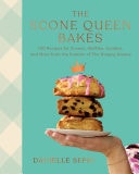 The Scone Queen Bakes 100 Recipes for Scones, Muffins, Cookies, and Cakes from the Founder of The Hungry Gnome: A Cookbook