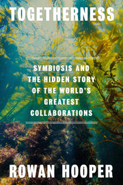 Togetherness - Symbiosis and the Hidden Story of the World's Greatest Collaborations