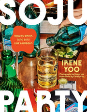 Soju Party How to Drink (and Eat!) Like a Korean: A Cookbook