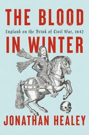 Blood in Winter: England on the Brink of Civil War