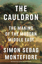 The Cauldron - The Making of the Modern Middle East