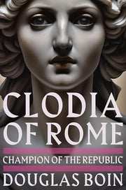 Clodia of Rome: Champion of the Republic