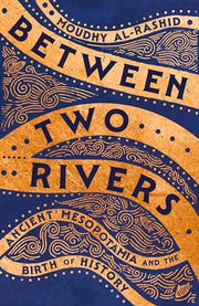 Between Two Rivers: Ancient Mesopotamia and the Bi