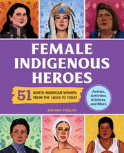 Female Indigenous Heroes 51 North American Women from the 1800s to Today
